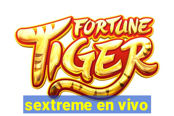 sextreme en vivo